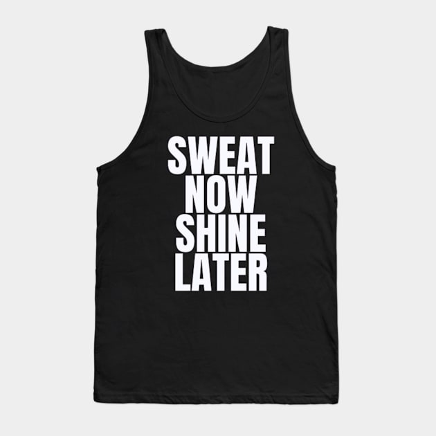 sweat now shine later Tank Top by DREAMBIGSHIRTS